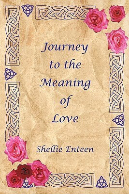 Journey to the Meaning of Love by Shellie Enteen