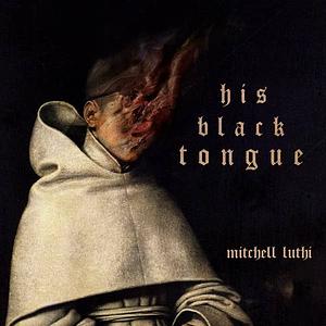 His Black Tongue  by Mitchell Lüthi