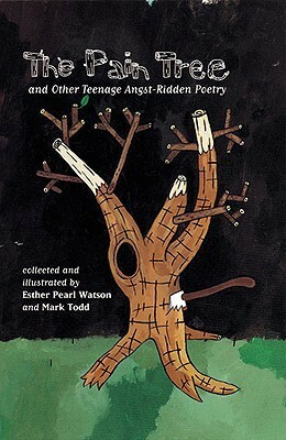 The Pain Tree and Other Teenage Angst-Ridden Poems by Esther Pearl Watson, Mark Todd