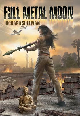 Full Metal Moon: A Novel of the Vietnam War by Richard Sullivan