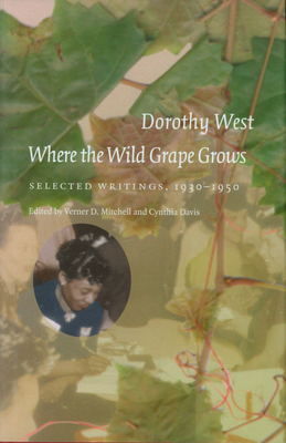 Where the Wild Grape Grows: Selected Writings, 1930-1950 by Dorothy West