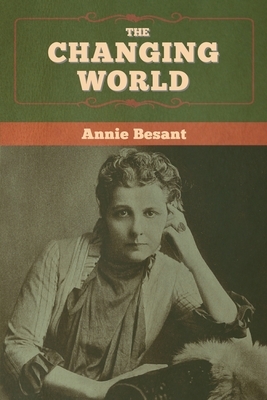 The changing world by Annie Besant