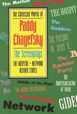 The Collected Works of Paddy Chayefsky: The Screenplays by Paddy Chayefsky