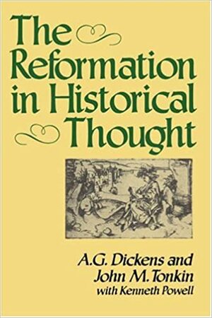 The Reformation in Historical Thought by A.G. Dickens