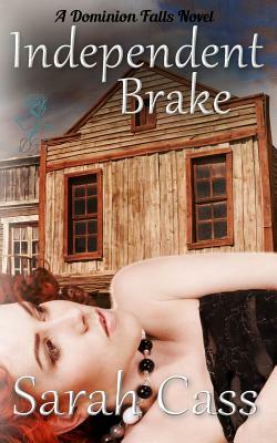 Independent Brake (A Dominion Falls Novella) by Sarah Cass