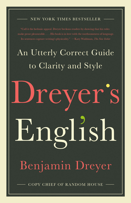 Dreyer's English: An Utterly Correct Guide to Clarity and Style by Benjamin Dreyer