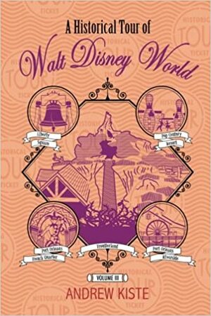 A Historical Tour of Walt Disney World: Volume III by Andrew Kiste