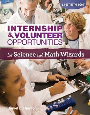 Internship & Volunteer Opportunities for Science and Math Wizards by Daniel E. Harmon
