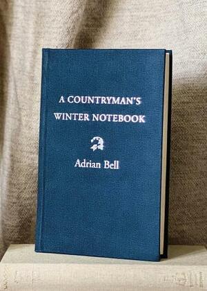 A Countryman's Winter Notebook by Adrian Bell, Marin Bell