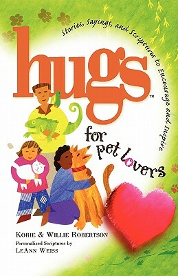 Hugs for Pet Lovers: Stories, Sayings, and Scriptures to Encourage and Inspire by Korie Robertson, Willie Robertson