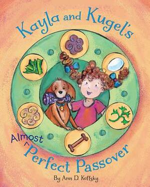 Kayla and Kugel's Almost-Perfect Passover by Ann D. Koffsky