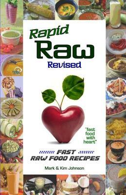 Rapid Raw Revised: Fast Raw Food Recipes by Kim Johnson, Mark Johnson