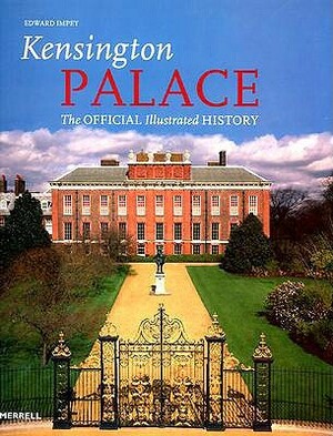 Kensington Palace: The Official Illustrated History by Edward Impey