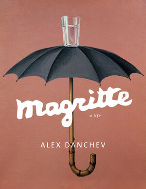 Magritte: A Life by Alex Danchev, Sarah Whitfield