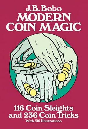 Modern Coin Magic: 116 Coin Sleights and 236 Coin Tricks by J.B. Bobo