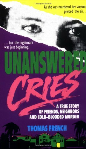 Unanswered Cries: A True Story Of Friends, Neighbors, And Murder In A Small Town by Thomas French