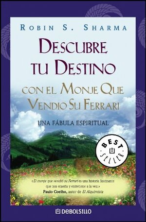 Descubre tu destino con el monje que vendió su Ferrari by Robin S. Sharma