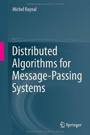 Distributed Algorithms for Message-Passing Systems by Michel Raynal