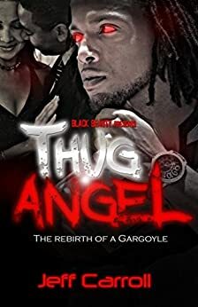 Thug Angel; Rebirth of a Gargoyle by Jeff Carroll