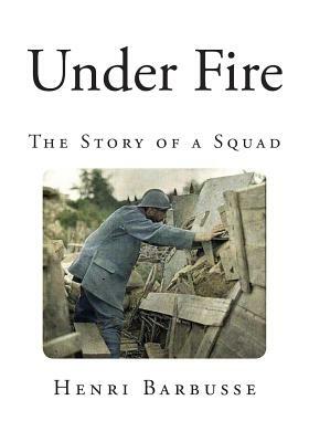 Under Fire: The Story of a Squad by Henri Barbusse