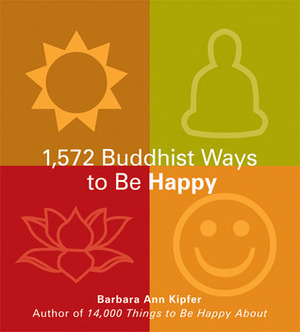1325 Buddhist Ways to Be Happy by Barbara Ann Kipfer