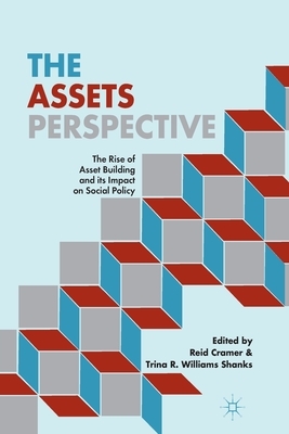 The Assets Perspective: The Rise of Asset Building and Its Impact on Social Policy by T. Shanks, R. Cramer