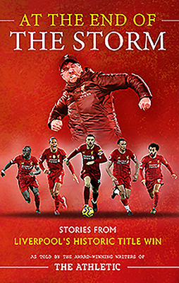At the End of the Storm: Stories from Liverpool's Historic Title Win by Oliver Kay, Simon Hughes, James Pearce