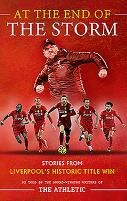 At the End of the Storm: Stories from Liverpool's Historic Title Win by Simon Hughes, Oliver Kay, James Pearce