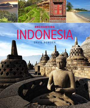 Enchanting Indonesia by David Bowden