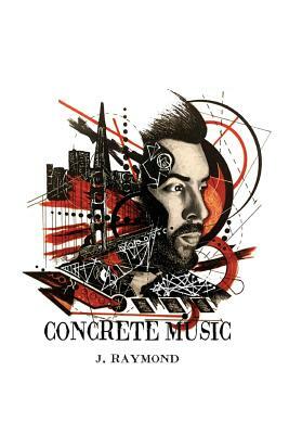 Concrete Music by J. Raymond