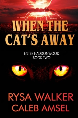 When the Cat's Away: Enter Haddonwood Book Two by Rysa Walker, Caleb Amsel