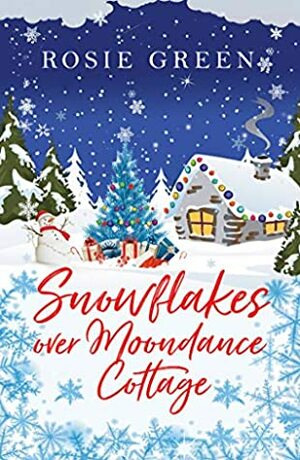 Snowflakes over Moondance Cottage: A glorious festive treat of a read, full of family drama and sparkling romance by Rosie Green