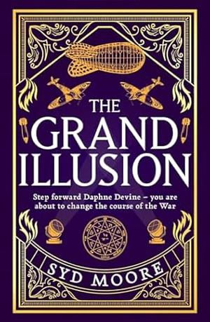 The Grand Illusion: Enter a world of magic, mystery, war and illusion from the bestselling author Syd Moore by Syd Moore