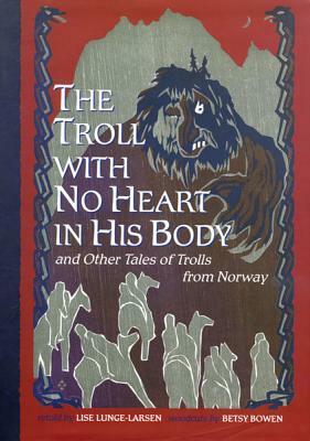 The Troll With No Heart in His Body and other Tales of Trolls, from Norway by Lise Lunge-Larsen