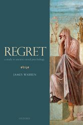 Regret: A Study in Ancient Moral Psychology by James Warren