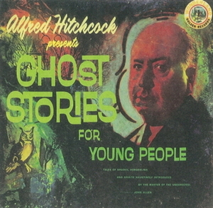 Alfred Hitchcock Presents Ghost Stories For Young People by John Allen, Alfred Hitchcock