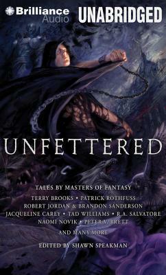 Unfettered: Tales by Masters of Fantasy by Shawn Speakman