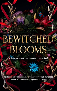 Bewitched Blooms: A Fundraiser Anthology for Zoë by C.L. Briar, L.J. Swallow, C.N. Crawford, Briar Boleyn, Emberly Ash