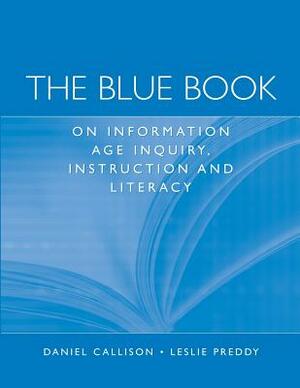 The Blue Book on Information Age Inquiry, Instruction and Literacy by Daniel Callison, Leslie B. Preddy