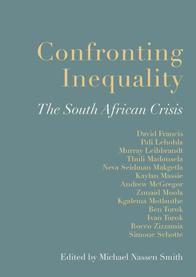 Confronting Inequality: The South African Crisis by Michael Nassen Smith