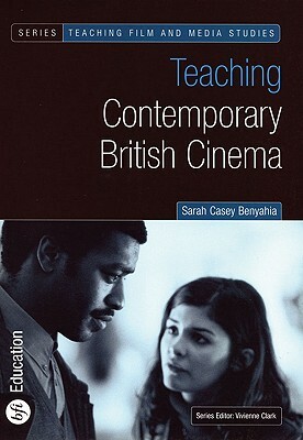 Teaching Contemporary British Cinema by Sarah Casey Benyahia