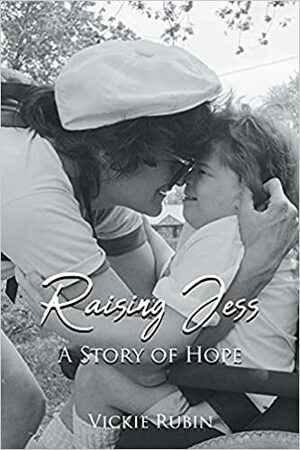 Raising Jess: A Story of Hope by Vickie Rubin, Vickie Rubin