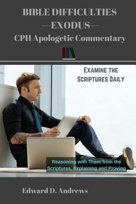 Bible Difficulties Exodus: Cph Apologetic Commentary by Edward D. Andrews