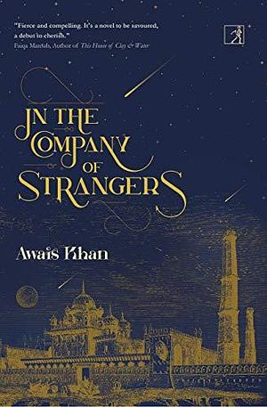 In The Company Of Strangers by Awais Khan, Awais Khan