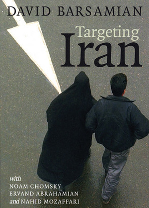 Targeting Iran by Ervand Abrahamian, David Barsamian, Noam Chomsky
