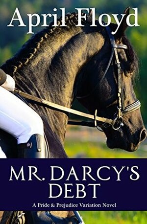 Mr. Darcy's Debt by April Floyd