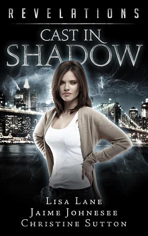 Cast in Shadow by Lisa Lane, Lisa Lane, Jaime Johnesee, Christine Sutton