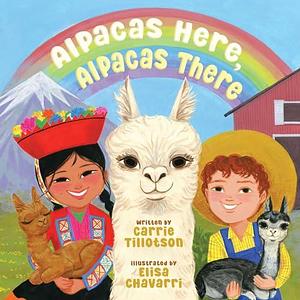 Alpacas Here, Alpacas There by Carrie Tillotson, Elisa Chavarri