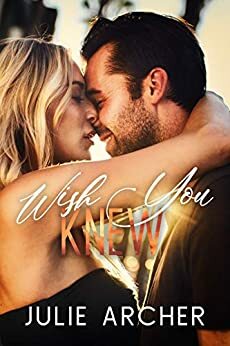 Wish You Knew: A friends-with-benefits rockstar romance by Julie Archer