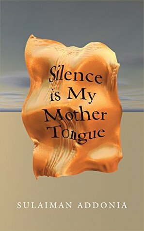 Silence is My Mother Tongue by Sulaiman Addonia